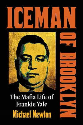 L'homme des glaces de Brooklyn : La vie mafieuse de Frankie Yale - Iceman of Brooklyn: The Mafia Life of Frankie Yale