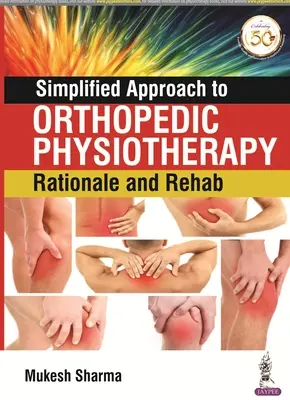 Approche simplifiée de la physiothérapie orthopédique : Raison d'être et rééducation - Simplified Approach to Orthopedic Physiotherapy: Rationale and Rehab