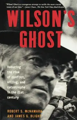 Le fantôme de Wilson : Réduire le risque de conflit, de tuerie et de catastrophe au XXIe siècle - Wilson's Ghost: Reducing the Risk of Conflict, Killing, and Catastrophe in the 21st Century