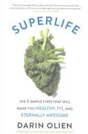 Superlife : Les 5 solutions simples qui vous rendront en bonne santé, en forme et éternellement géniaux - Superlife: The 5 Simple Fixes That Will Make You Healthy, Fit, and Eternally Awesome