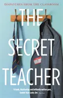 Secret Teacher - Dispatches from the Classroom (en anglais) - Secret Teacher - Dispatches from the Classroom