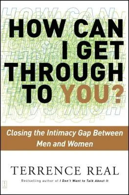 Comment puis-je te parler ? Combler le fossé de l'intimité entre les hommes et les femmes - How Can I Get Through to You?: Closing the Intimacy Gap Between Men and Women