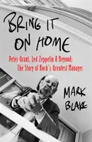 Bring It On Home - Peter Grant, Led Zeppelin and Beyond : L'histoire du plus grand manager du rock - Bring It On Home - Peter Grant, Led Zeppelin and Beyond: The Story of Rock's Greatest Manager