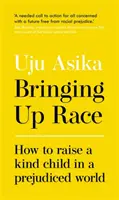 La race à l'honneur - Comment élever un enfant bienveillant dans un monde plein de préjugés - Bringing Up Race - How to Raise a Kind Child in a Prejudiced World
