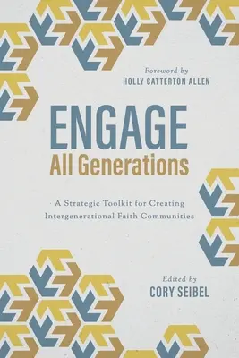 Engager toutes les générations : Une boîte à outils stratégique pour la création de communautés religieuses intergénérationnelles - Engage All Generations: A Strategic Toolkit for Creating Intergenerational Faith Communities