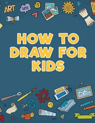 Comment dessiner pour les enfants - How to Draw for Kids