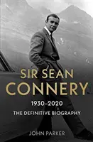 Sir Sean Connery : La biographie définitive - Sir Sean Connery: The Definitive Biography