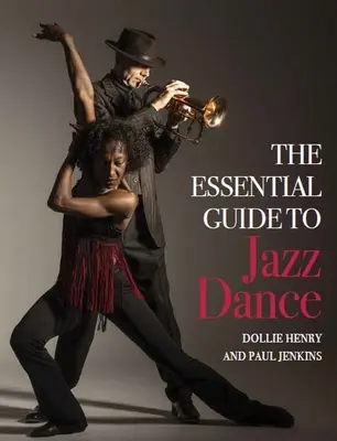 Le guide essentiel de la danse jazz - The Essential Guide to Jazz Dance