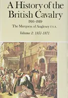 Histoire de la cavalerie britannique 1851-1871, Volume II - A History of the British Cavalry 1851-1871, Volume II