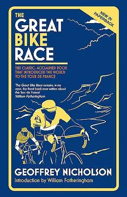 La grande course cycliste : le livre classique et acclamé qui a fait découvrir le Tour de France à toute une nation - The Great Bike Race: The Classic, Acclaimed Book That Introduced a Nation to the Tour de France
