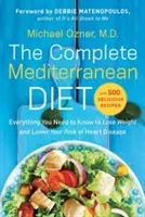 Le régime méditerranéen complet : Tout ce que vous devez savoir pour perdre du poids et réduire votre risque de maladie cardiaque... avec 500 recettes délicieuses. - The Complete Mediterranean Diet: Everything You Need to Know to Lose Weight and Lower Your Risk of Heart Disease... with 500 Delicious Recipes