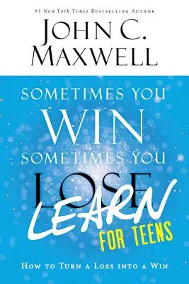 Parfois on gagne, parfois on apprend, pour les adolescents : Comment transformer une défaite en victoire - Sometimes You Win--Sometimes You Learn for Teens: How to Turn a Loss Into a Win