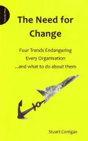 Besoin de changement - Quatre tendances qui mettent en danger toutes les organisations et ce qu'il faut faire pour y remédier - Need for Change - Four Trends Endangering Every Organisation and What to Do About Them