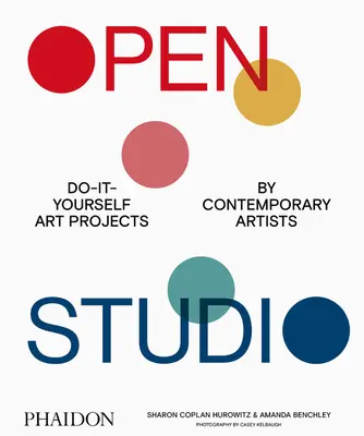 Open Studio : Projets artistiques d'artistes contemporains à réaliser soi-même - Open Studio: Do-It-Yourself Art Projects by Contemporary Artists
