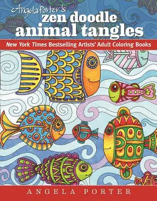 Angela Porter's Zen Doodle Animal Tangles : Livres de coloriage pour adultes des artistes les plus vendus du New York Times - Angela Porter's Zen Doodle Animal Tangles: New York Times Bestselling Artists' Adult Coloring Books
