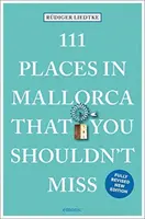 111 lieux incontournables de Majorque - 111 Places in Mallorca That You Shouldn't Miss