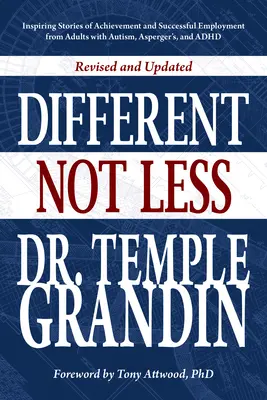 Différent... Pas moins : Histoires inspirantes de réussite et d'emploi réussi d'adultes atteints d'autisme, d'Asperger et de TDAH (révisé et mis à jour) - Different... Not Less: Inspiring Stories of Achievement and Successful Employment from Adults with Autism, Asperger's, and ADHD (Revised & Up