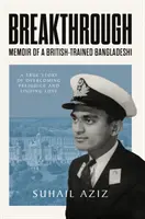 Breakthrough - Mémoires d'un Bangladeshi formé en Grande-Bretagne - Breakthrough - Memoir of a British-Trained Bangladeshi