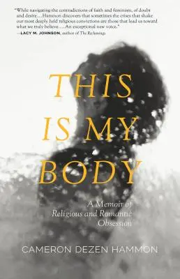 C'est mon corps : Un mémoire d'obsession religieuse et romantique - This Is My Body: A Memoir of Religious and Romantic Obsession