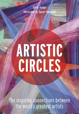 Cercles artistiques : Les liens inspirants entre les plus grands artistes du monde - Artistic Circles: The Inspiring Connections Between the World's Greatest Artists