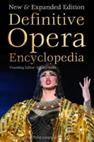 Encyclopédie définitive de l'opéra : Nouvelle édition élargie - Definitive Opera Encyclopedia: New & Expanded Edition