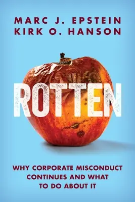 Pourri : Pourquoi l'inconduite des entreprises se poursuit et comment y remédier - Rotten: Why Corporate Misconduct Continues and What to Do about It