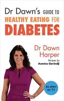 Guide du Dr Dawn sur l'alimentation saine pour le diabète - Dr Dawn's Guide to Healthy Eating for Diabetes