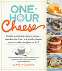 Fromage en une heure : Ricotta, Mozzarella, Chvre, Paneer - et même Burrata. Des fromages frais et simples que vous pouvez préparer en une heure ou moins ! - One-Hour Cheese: Ricotta, Mozzarella, Chvre, Paneer--Even Burrata. Fresh and Simple Cheeses You Can Make in an Hour or Less!