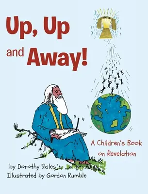 Un livre pour enfants sur l'Apocalypse - Up, Up and Away!: A Children's Book on Revelation