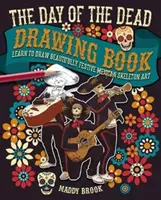 Le livre de dessin du Jour des Morts - Apprenez à dessiner de magnifiques squelettes mexicains festifs - Day of the Dead Drawing Book - Learn to Draw Beautifully Festive Mexican Skeleton Art