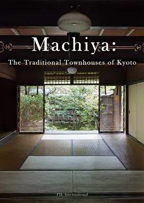 Machiya : Les maisons traditionnelles de Kyoto - Machiya: The Traditional Townhouses of Kyoto