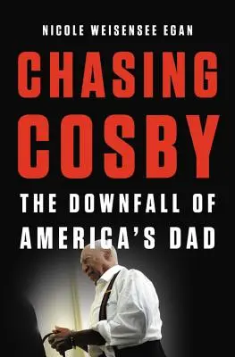 Chasing Cosby : La chute du père de l'Amérique - Chasing Cosby: The Downfall of America's Dad