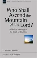 Qui gravira la montagne du Seigneur ? - Une théologie du livre du Lévitique (Morales Michael (Auteur)) - Who Shall Ascend the Mountain of the Lord? - A Theology Of The Book Of Leviticus (Morales Michael (Author))