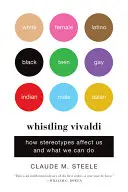 Whistling Vivaldi : Comment les stéréotypes nous affectent et ce que nous pouvons faire - Whistling Vivaldi: How Stereotypes Affect Us and What We Can Do