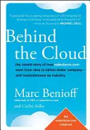 Derrière le nuage : L'histoire inédite de Salesforce.com, qui est passée d'une idée à une entreprise de plusieurs milliards de dollars et a révolutionné un secteur d'activité - Behind the Cloud: The Untold Story of How Salesforce.com Went from Idea to Billion-Dollar Company-And Revolutionized an Industry