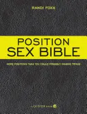 Position Sex Bible : Plus de positions que vous ne pourriez imaginer essayer - Position Sex Bible: More Positions Than You Could Possibly Imagine Trying