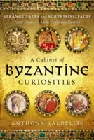 Un cabinet de curiosités byzantines : Histoires étranges et faits surprenants de l'empire le plus orthodoxe de l'histoire - A Cabinet of Byzantine Curiosities: Strange Tales and Surprising Facts from History's Most Orthodox Empire