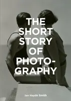 La petite histoire de la photographie : Guide de poche des principaux genres, œuvres, thèmes et techniques - The Short Story of Photography: A Pocket Guide to Key Genres, Works, Themes & Techniques