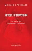 Révolte/Compassion - Six textes pour la performance contemporaine - Revolt/Compassion - Six Scripts for Contemporary Performance