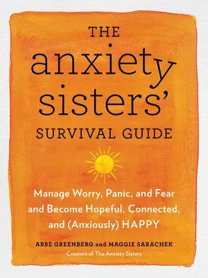 Le guide de survie des sœurs de l'anxiété : Comment vous pouvez devenir plus optimiste, connecté et heureux - The Anxiety Sisters' Survival Guide: How You Can Become More Hopeful, Connected, and Happy