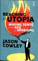 En quête d'utopie : Making Sense of An Age of Upheaval - Essays and profiles (en anglais) - Reaching for Utopia: Making Sense of An Age of Upheaval - Essays and profiles