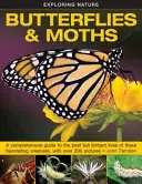 Exploration de la nature : Papillons et papillons de nuit : Un guide complet de la vie brève mais brillante de ces créatures fascinantes, avec plus de 200 photos - Exploring Nature: Butterflies & Moths: A Comprehensive Guide to the Brief But Brilliant Lives of These Fascinating Creatures, with Over 200 Pictures