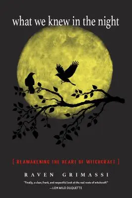 Ce que nous savions dans la nuit : Réveiller le cœur de la sorcellerie - What We Knew in the Night: Reawakening the Heart of Witchcraft