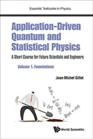 Physique quantique et statistique pilotée par les applications : Un cours abrégé pour les futurs scientifiques et ingénieurs - Volume 1 : Fondements - Application-Driven Quantum and Statistical Physics: A Short Course for Future Scientists and Engineers - Volume 1: Foundations