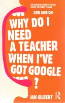 Pourquoi ai-je besoin d'un professeur quand j'ai Google ? Le guide essentiel des grandes questions pour chaque enseignant - Why Do I Need a Teacher When I've Got Google?: The Essential Guide to the Big Issues for Every Teacher
