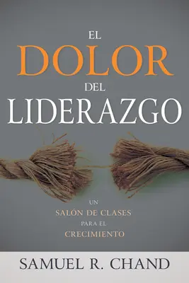 El Dolor del Liderazgo : Un cours de formation pour la croissance - El Dolor del Liderazgo: Un Saln de Clases Para El Crecimiento