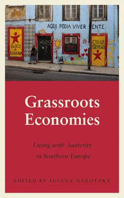 Grassroots Economies : Vivre avec l'austérité en Europe du Sud - Grassroots Economies: Living with Austerity in Southern Europe