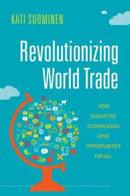 Révolutionner le commerce mondial : comment les technologies de rupture ouvrent des opportunités pour tous - Revolutionizing World Trade: How Disruptive Technologies Open Opportunities for All