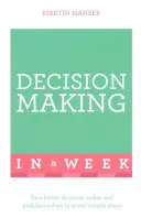 La prise de décision réussie en une semaine : Apprenez à prendre des décisions en une semaine - Successful Decision Making in a Week: Teach Yourself