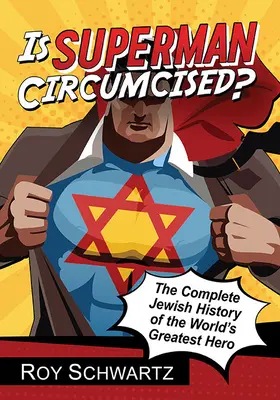 Superman est-il circoncis&nbsp;? L'histoire juive complète du plus grand héros du monde - Is Superman Circumcised?: The Complete Jewish History of the World's Greatest Hero